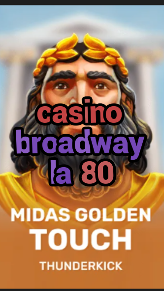 casino broadway la 80-3xn3u5udepyz9m9w5iat.com